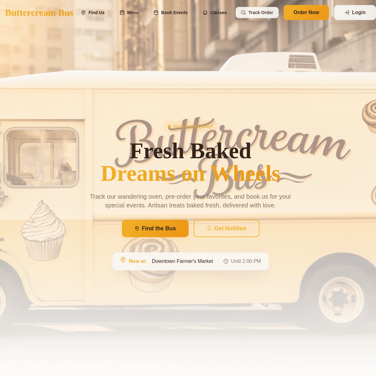 Buttercream Bus — homepage hero: Fresh Baked Dreams on Wheels with live 'Now at' location