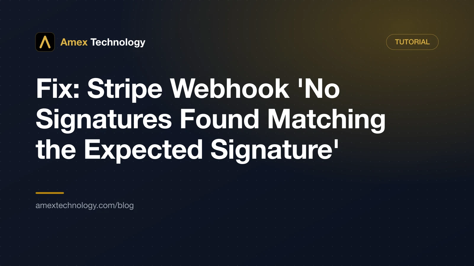 Fix: Stripe Webhook 'No Signatures Found Matching the Expected Signature' — guide by Amex Technology